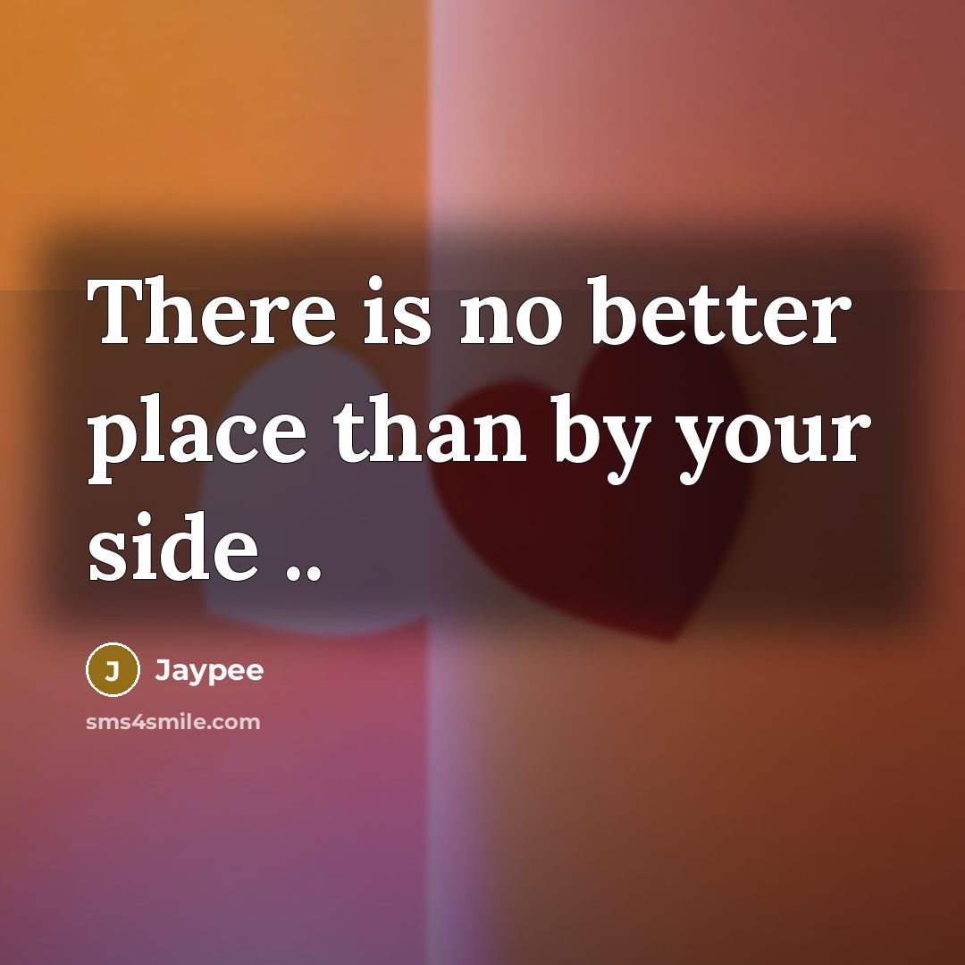 “There is no better place than by your side ..” quote by Jaypee