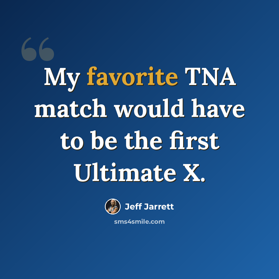 “My favorite TNA match would have to be the first Ultimate X.” quote by Jeff Jarrett