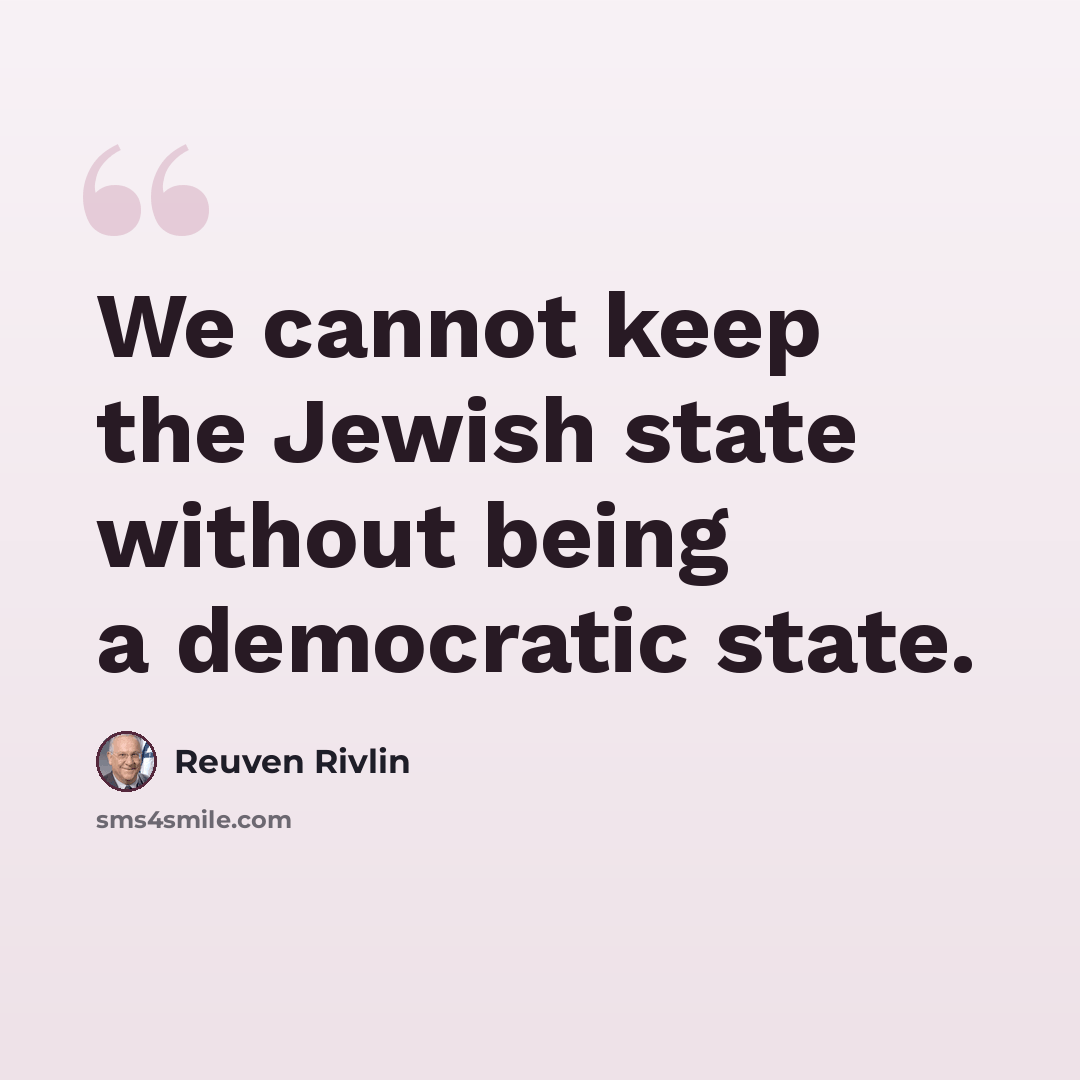 “We cannot keep the Jewish state without being a democratic state.” quote by Reuven Rivlin