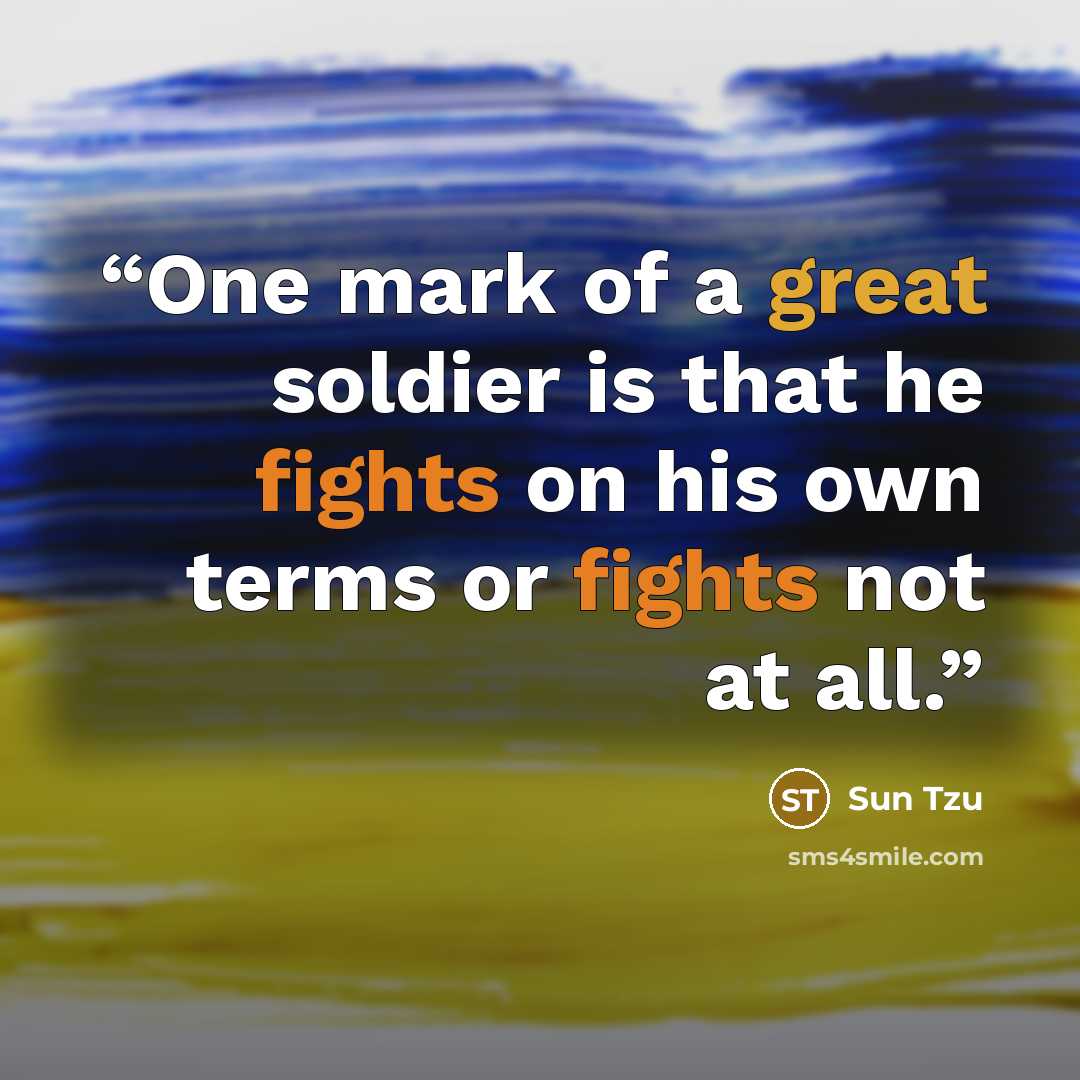 “One mark of a great soldier is that he fights on his own terms or fights not at all.” quote by Sun Tzu