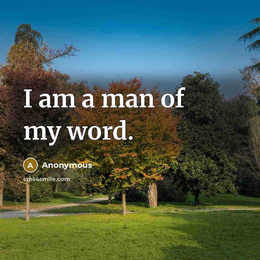 “I am a man of my word.” quote by Anonymous