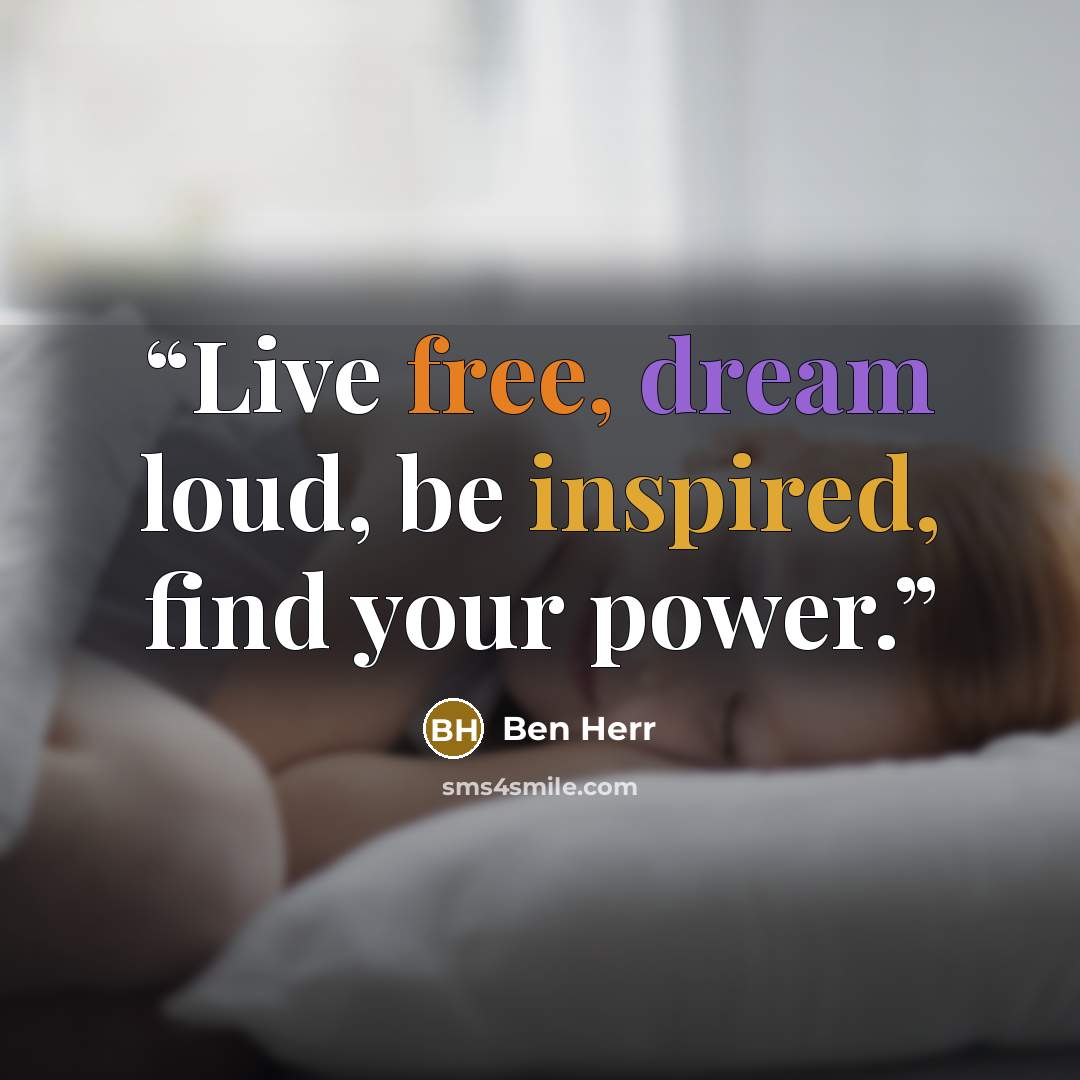 “Live free, dream loud, be inspired, find your power.” quote by Ben Herr