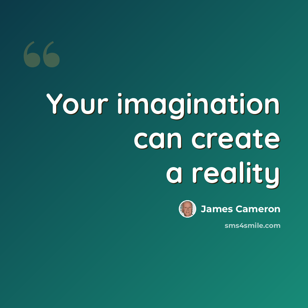 “Your imagination can create a reality” quote by James Cameron