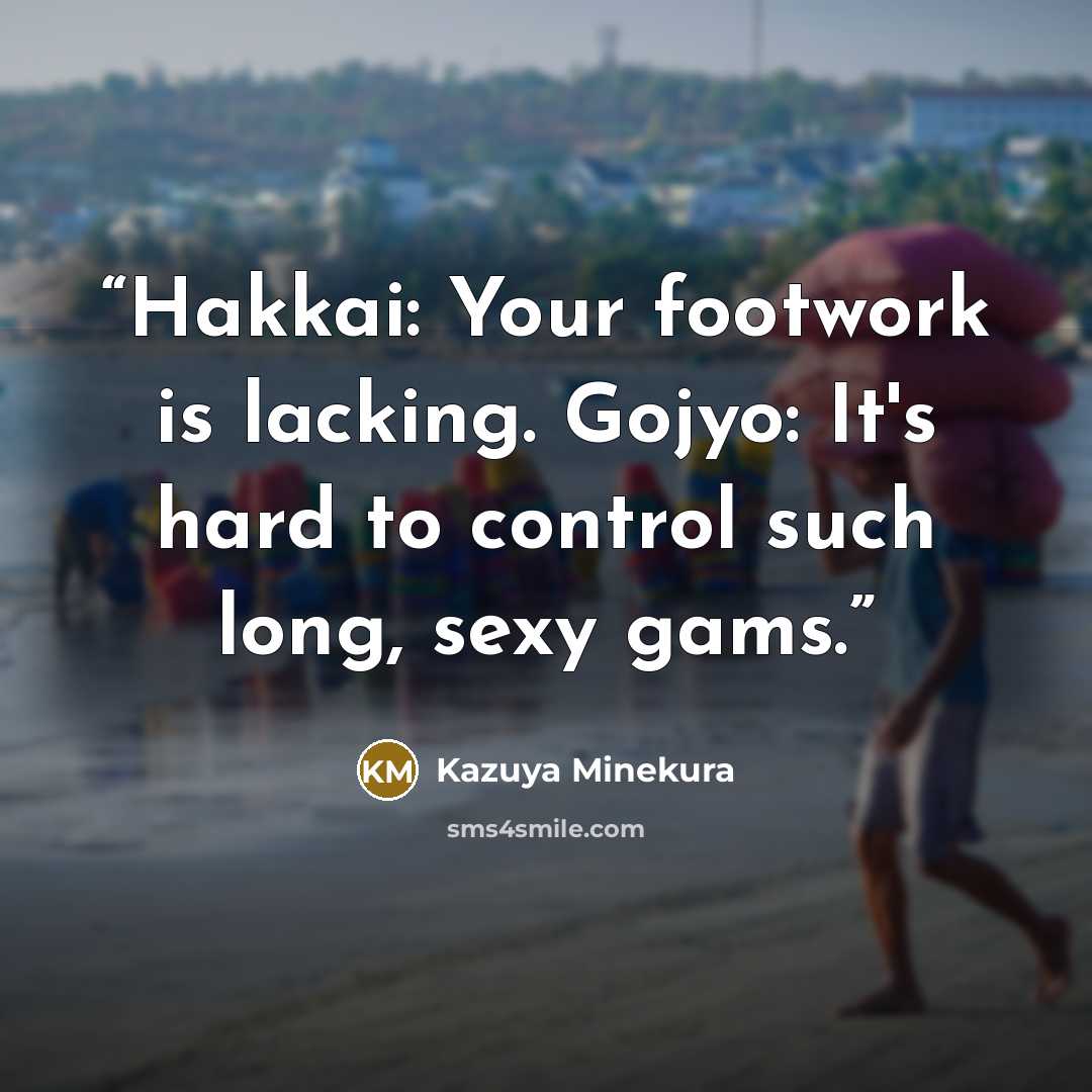 “Hakkai: Your footwork is lacking. Gojyo: It's hard to control such long, sexy gams.” quote by Kazuya Minekura