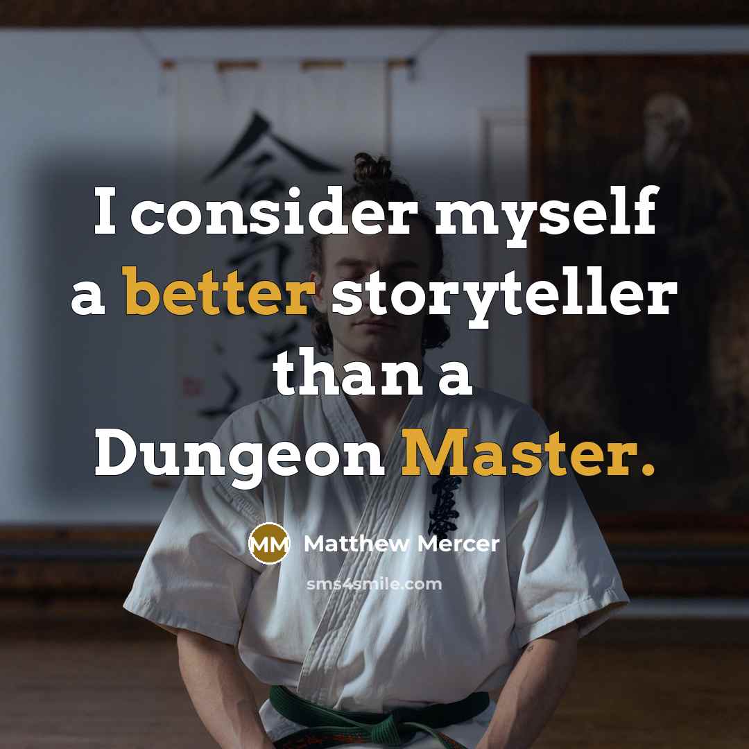 “I consider myself a better storyteller than a Dungeon Master.” quote by Matthew Mercer