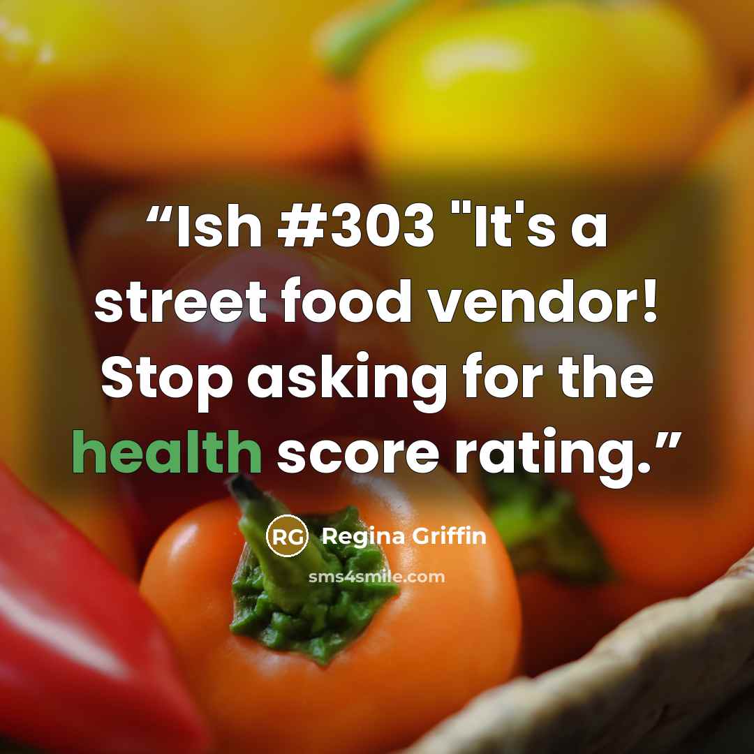 “Ish #303 "It's a street food vendor! Stop asking for the health score rating.” quote by Regina Griffin