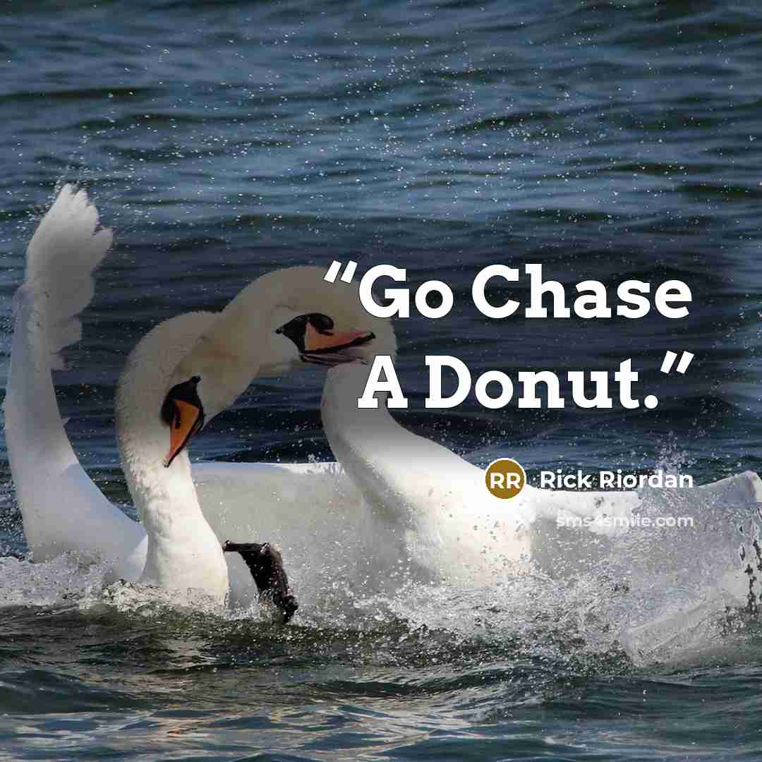 “Go Chase A Donut.” quote by Rick Riordan