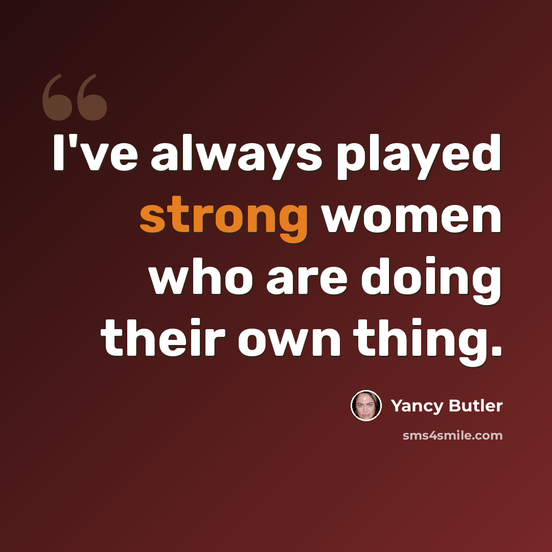 “I've always played strong women who are doing their own thing.” quote by Yancy Butler