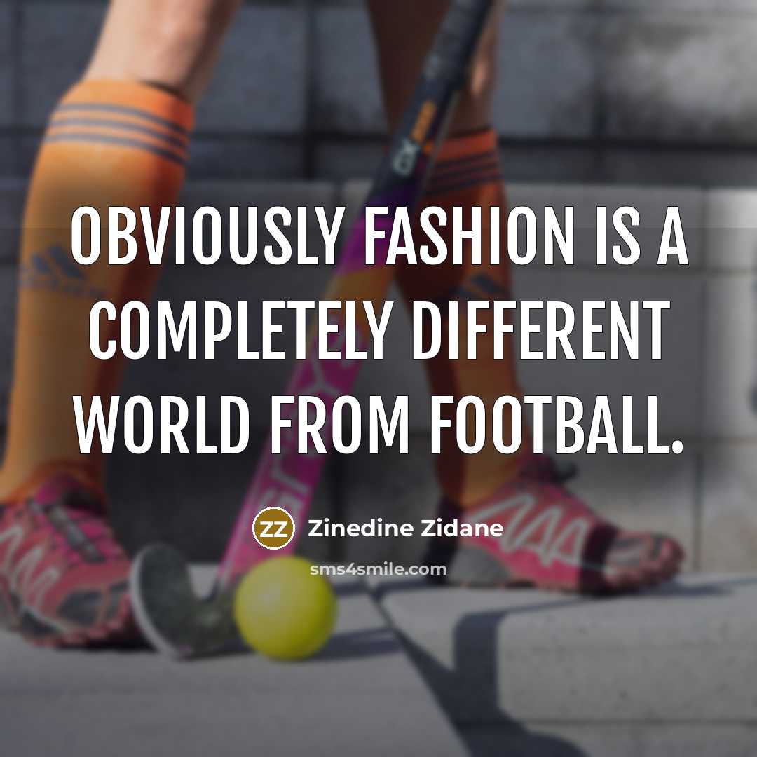 “Obviously fashion is a completely different world from football.” quote by Zinedine Zidane