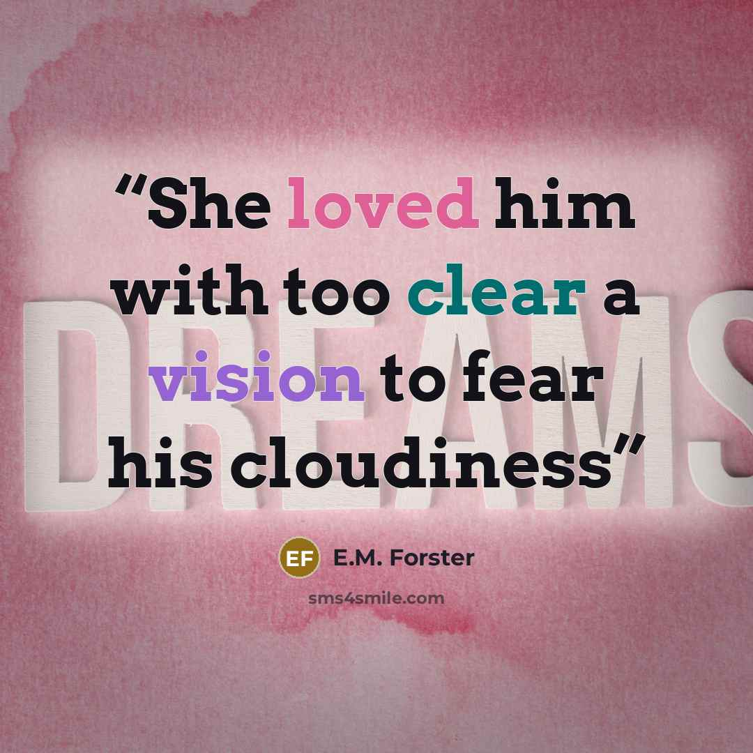 “She loved him with too clear a vision to fear his cloudiness” quote by E.M. Forster