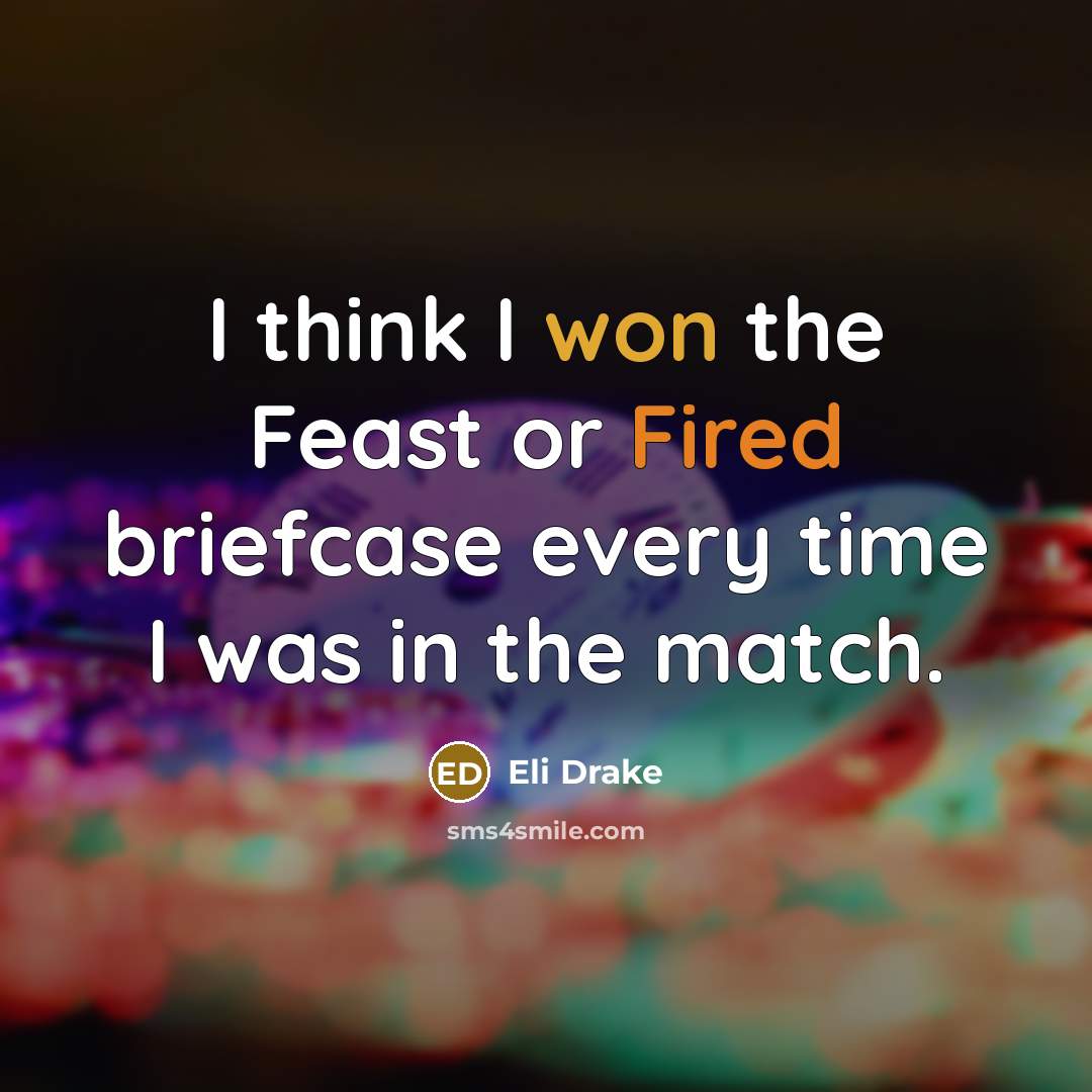 “I think I won the Feast or Fired briefcase every time I was in the match.” quote by Eli Drake