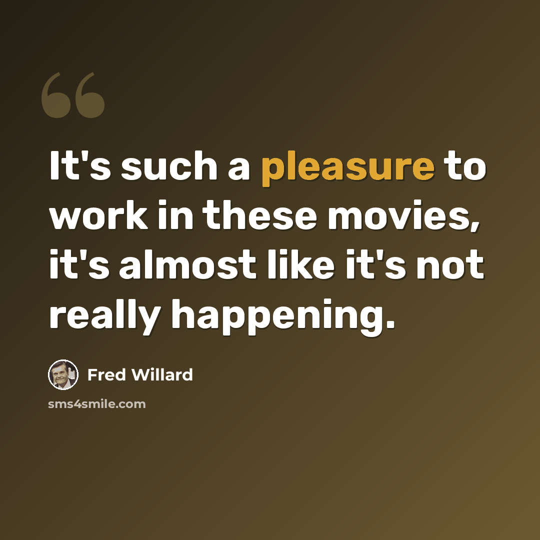 “It's such a pleasure to work in these movies, it's almost like it's not really happening.” quote by Fred Willard