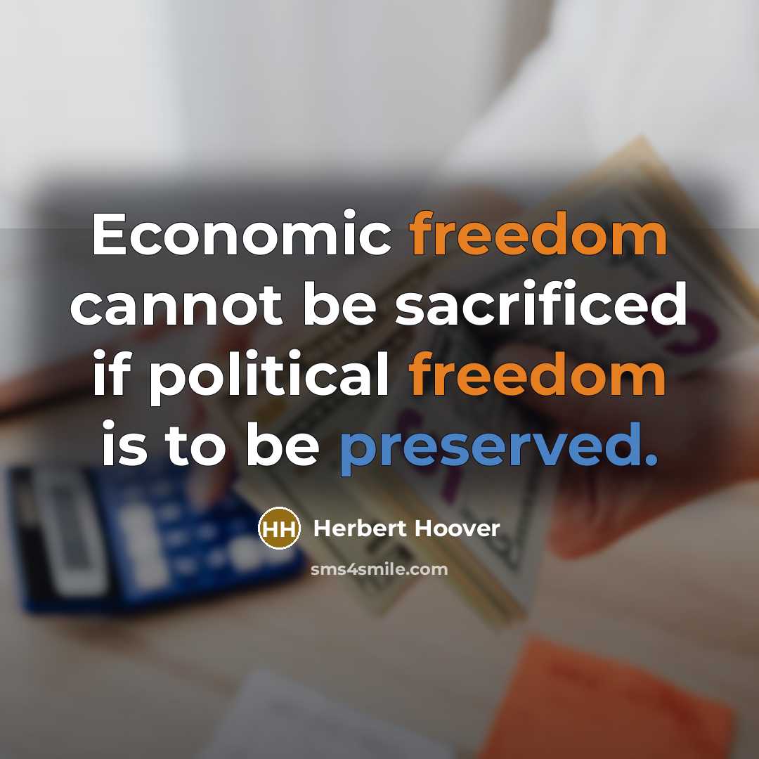 “Economic freedom cannot be sacrificed if political freedom is to be preserved.” quote by Herbert Hoover