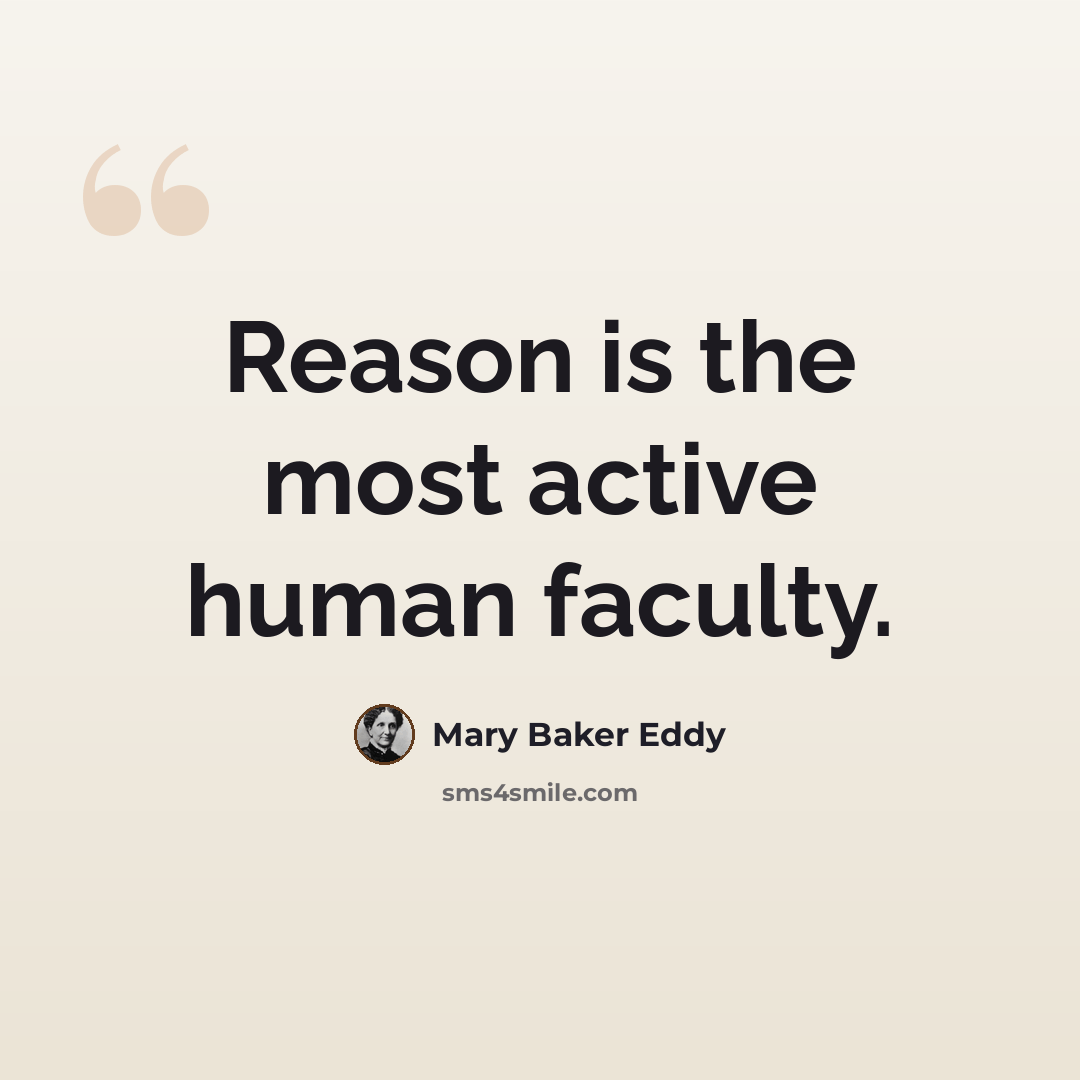 “Reason is the most active human faculty.” quote by Mary Baker Eddy