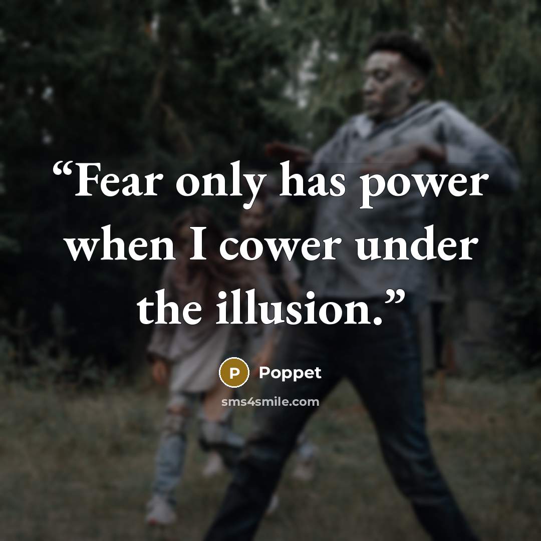 “Fear only has power when I cower under the illusion.” quote by Poppet