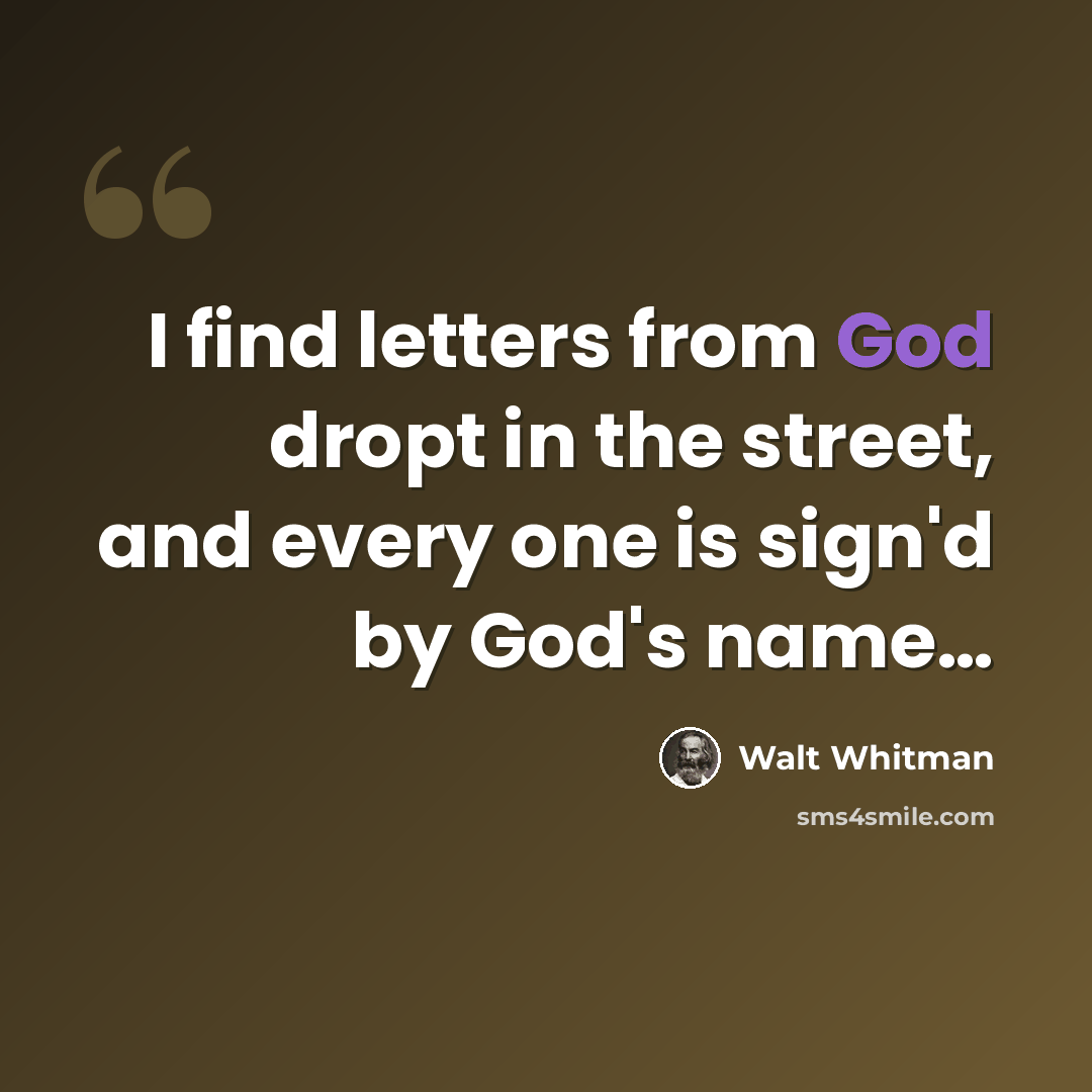 “I find letters from God dropt in the street, and every one is sign'd by God's name…” quote by Walt Whitman