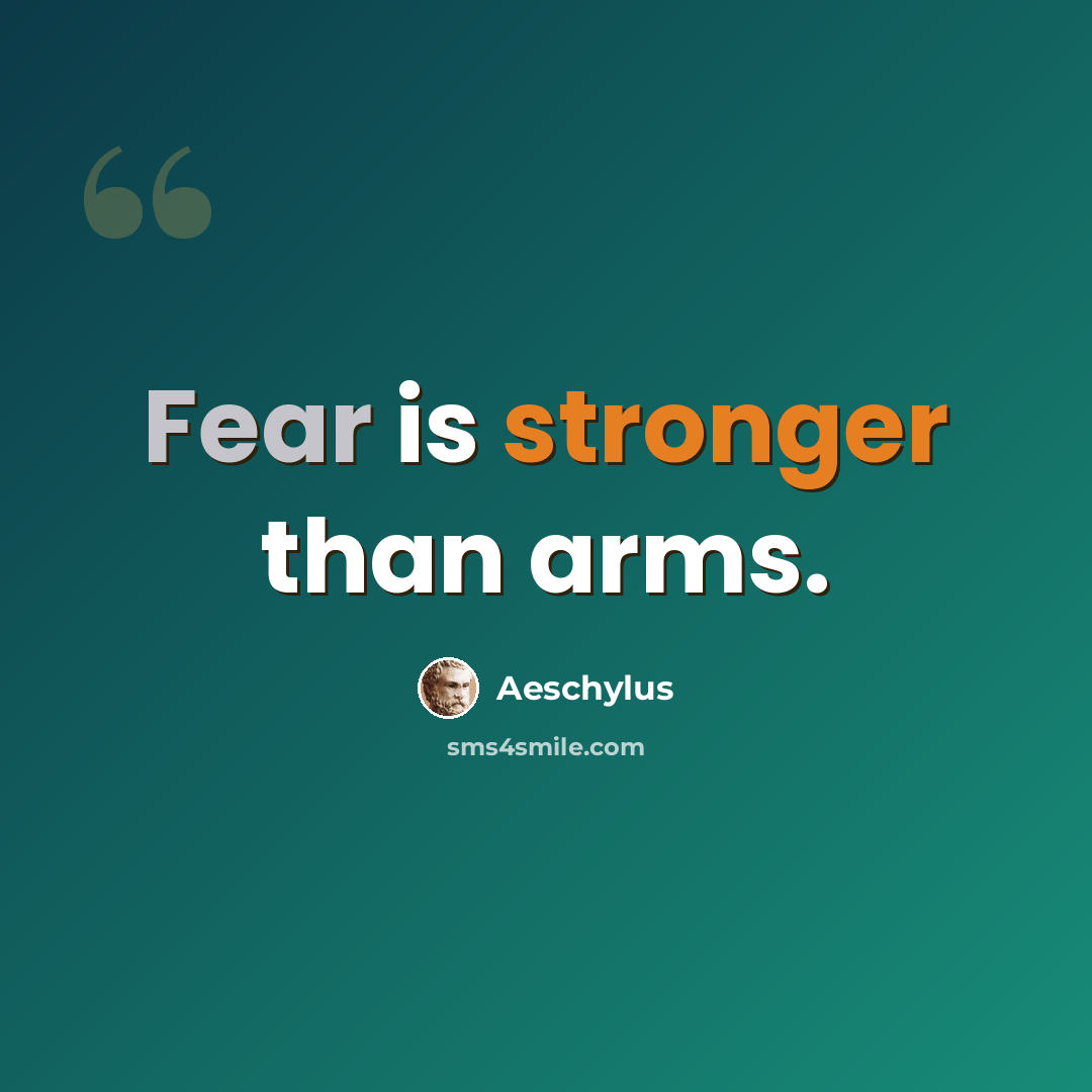 “Fear is stronger than arms.” quote by Aeschylus