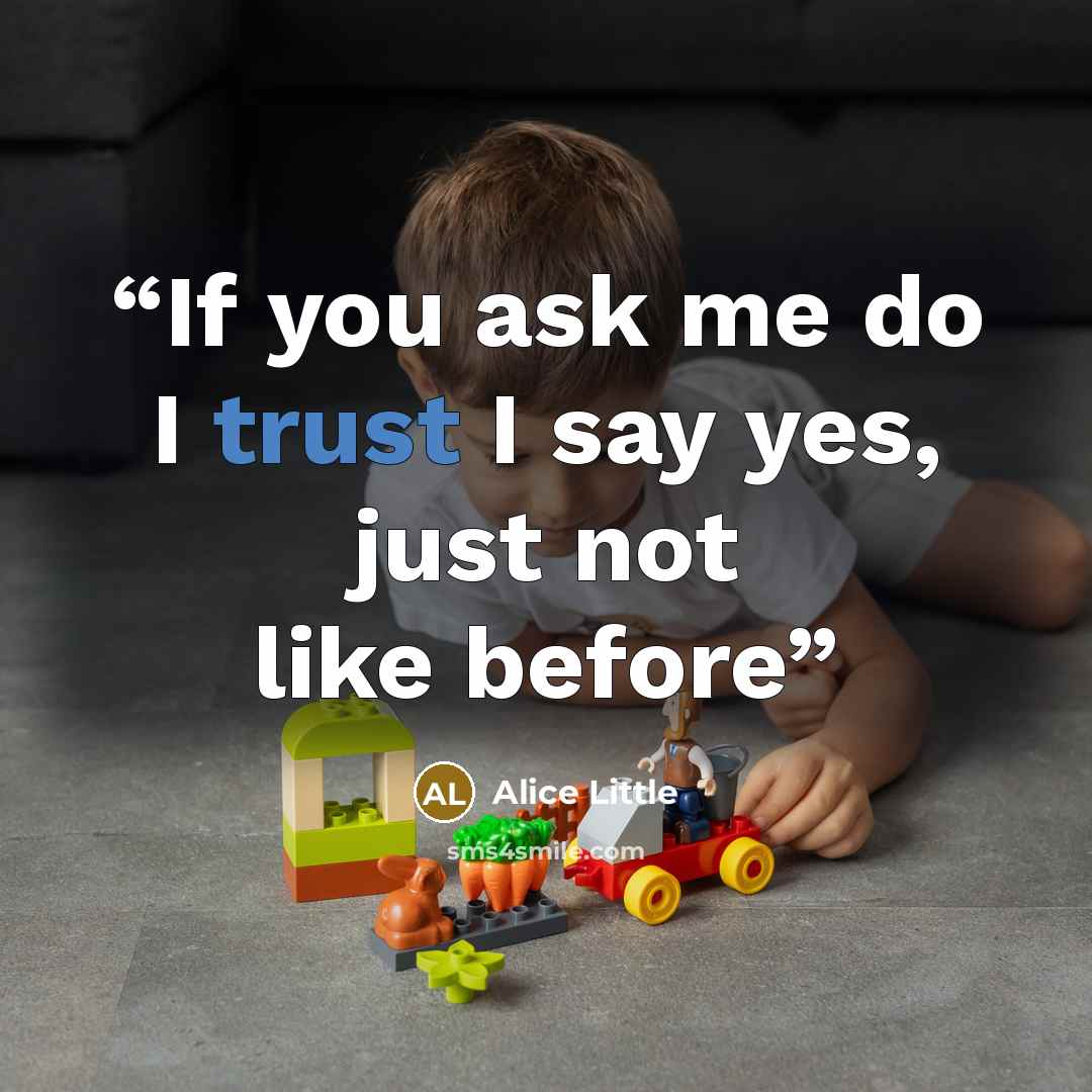 “If you ask me do I trust I say yes, just not like before” quote by Alice Little