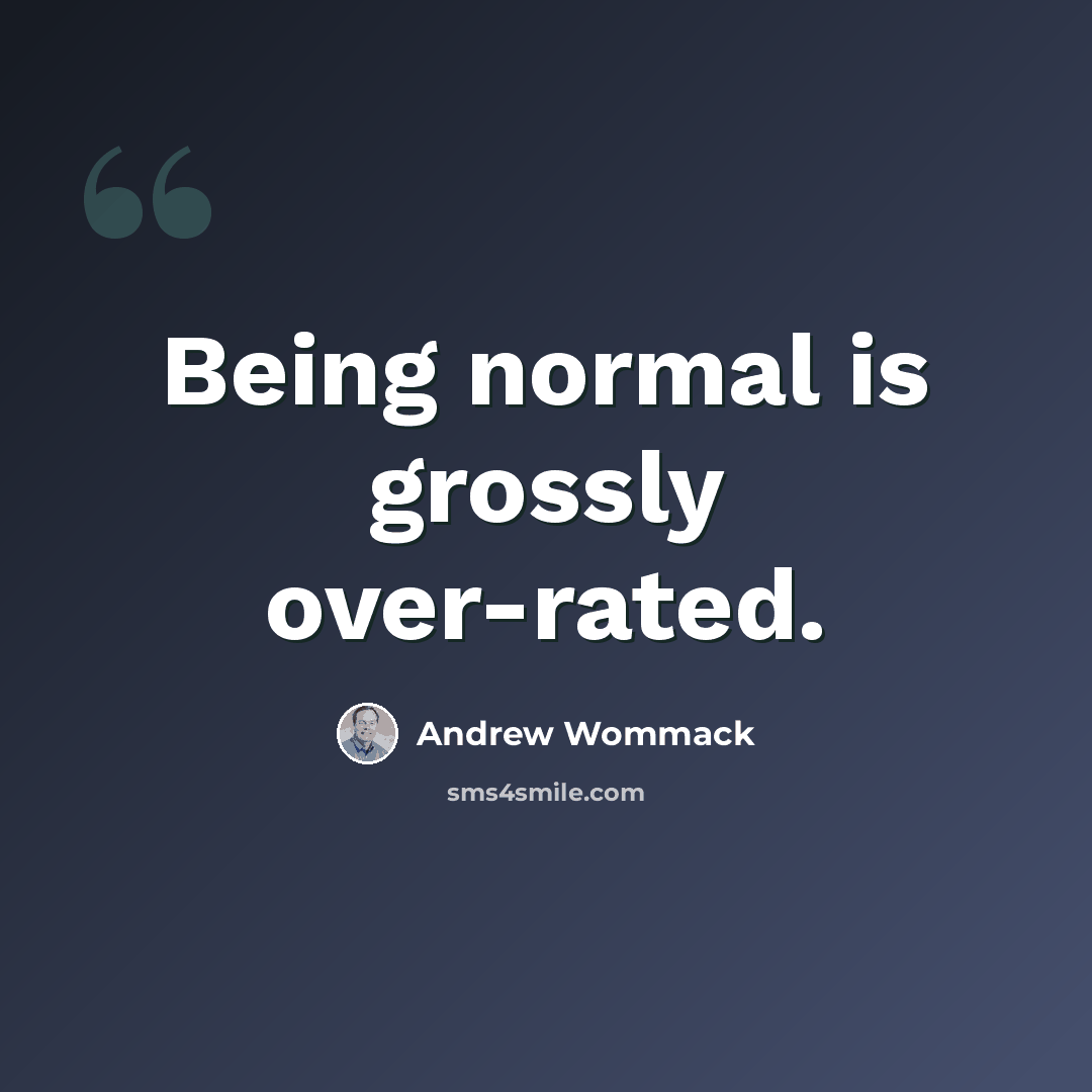“Being normal is grossly over-rated.” quote by Andrew Wommack
