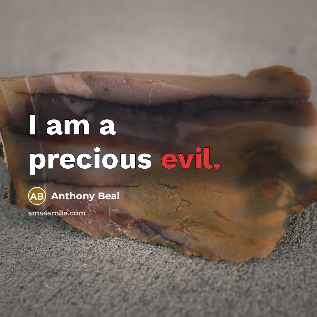 “I am a precious evil.” quote by Anthony Beal