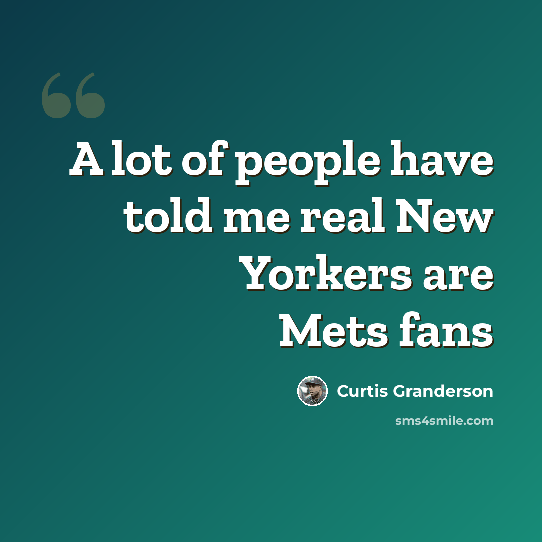 “A lot of people have told me real New Yorkers are Mets fans” quote by Curtis Granderson