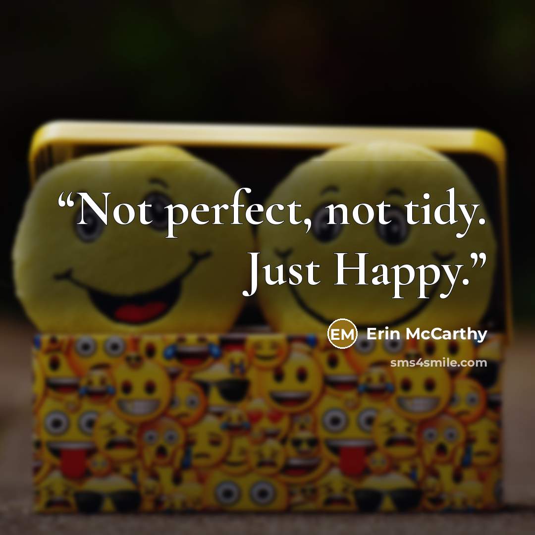 “Not perfect, not tidy. Just Happy.” quote by Erin McCarthy