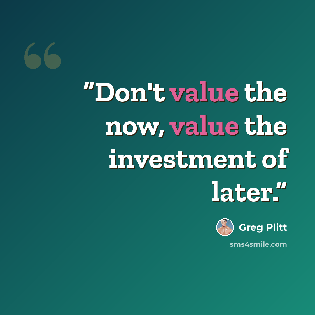 “Don't value the now, value the investment of later.” quote by Greg Plitt