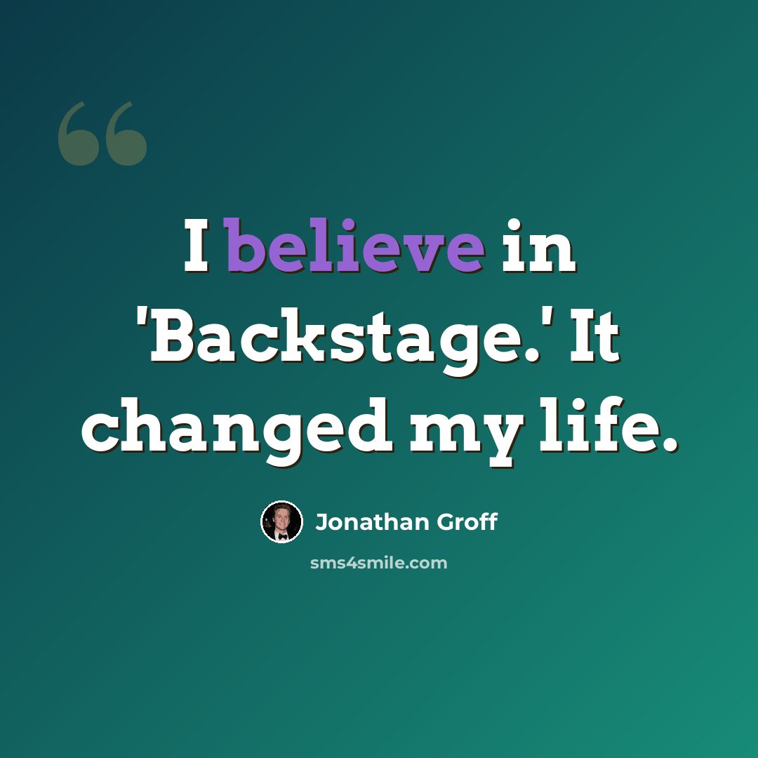 “I believe in 'Backstage.' It changed my life.” quote by Jonathan Groff