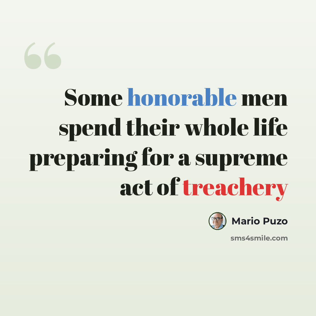 “Some honorable men spend their whole life preparing for a supreme act of treachery” quote by Mario Puzo