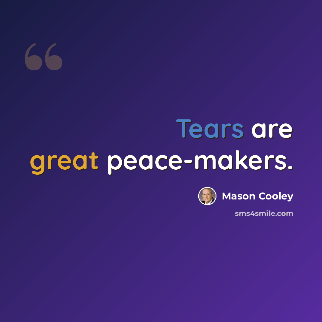 “Tears are great peace-makers.” quote by Mason Cooley