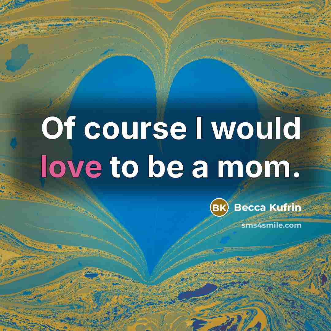 “Of course I would love to be a mom.” quote by Becca Kufrin