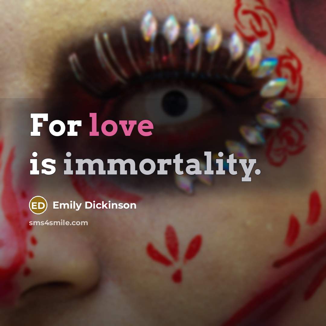“For love is immortality.” quote by Emily Dickinson