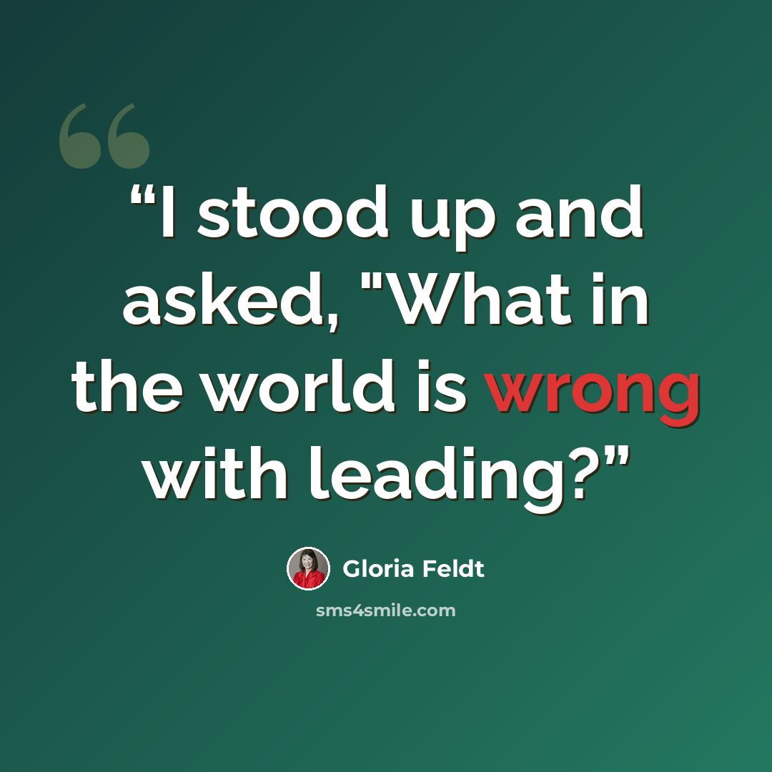 “I stood up and asked, "What in the world is wrong with leading?” quote by Gloria Feldt