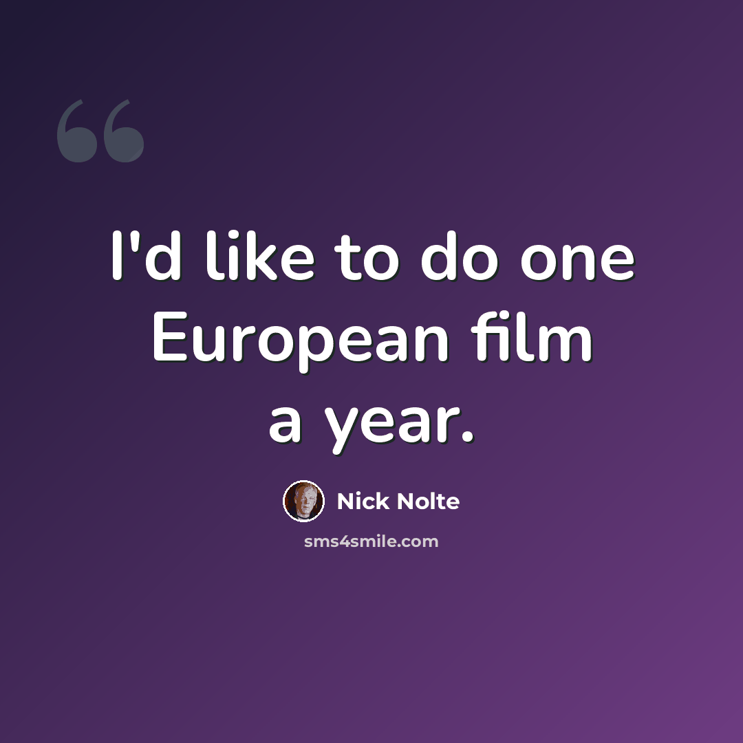 “I'd like to do one European film a year.” quote by Nick Nolte