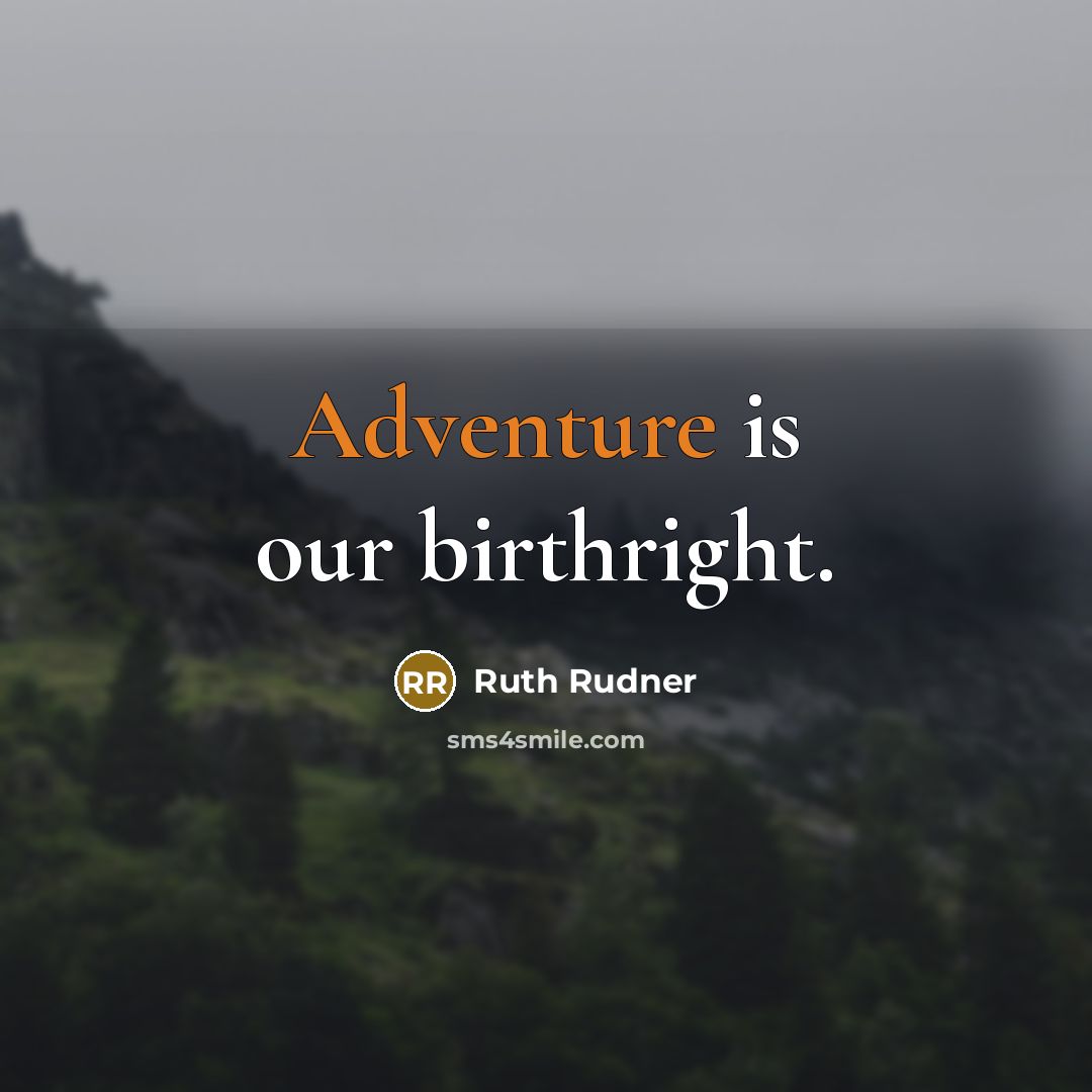 “Adventure is our birthright.” quote by Ruth Rudner