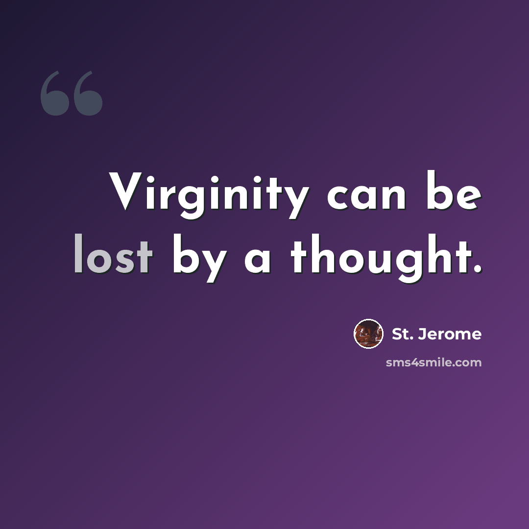“Virginity can be lost by a thought.” quote by St. Jerome