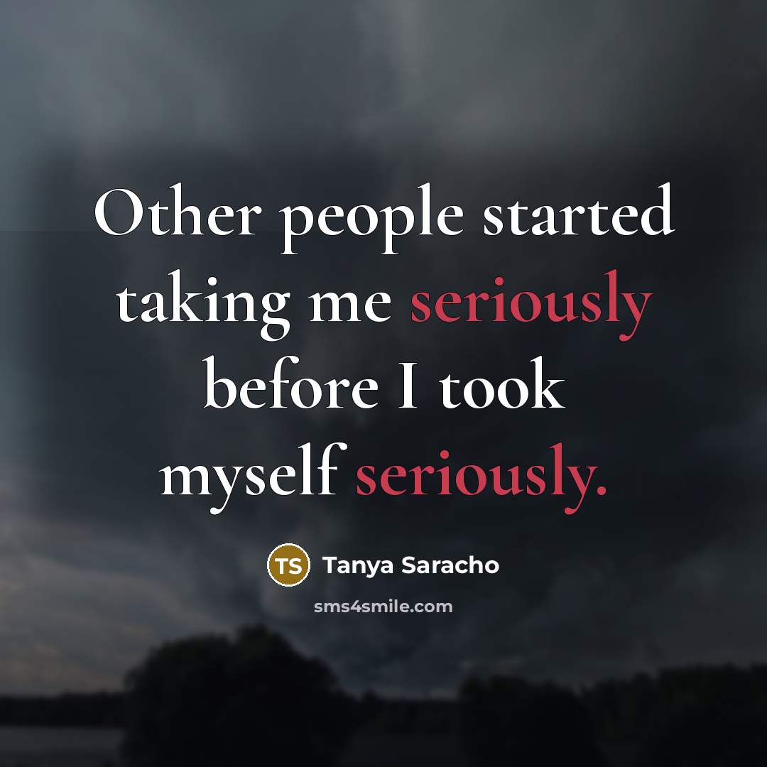 “Other people started taking me seriously before I took myself seriously.” quote by Tanya Saracho