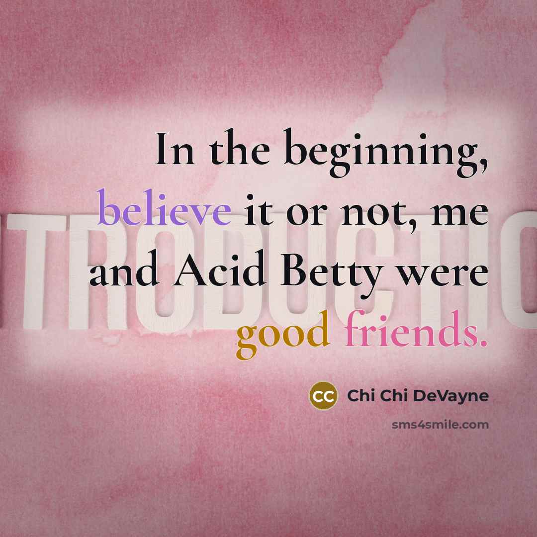 “In the beginning, believe it or not, me and Acid Betty were good friends.” quote by Chi Chi DeVayne
