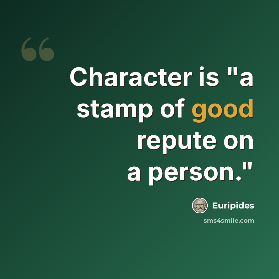 “Character is "a stamp of good repute on a person."” quote by Euripides