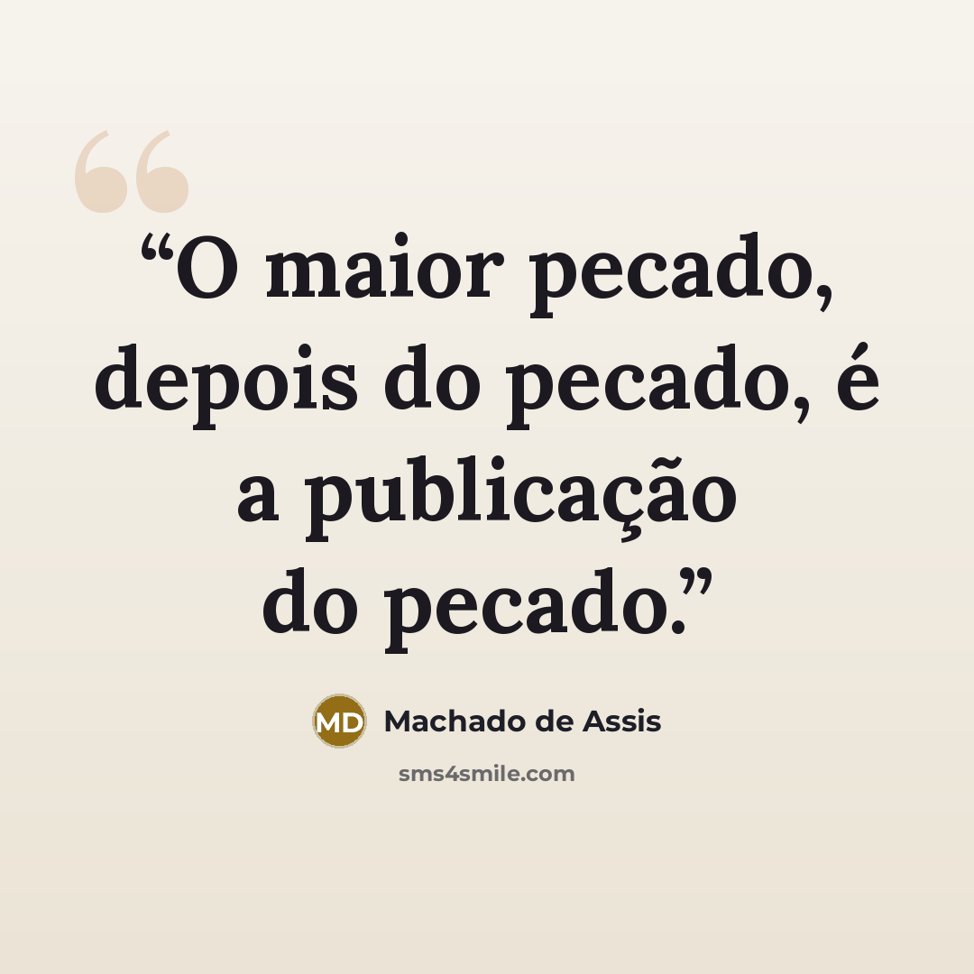 “O maior pecado, depois do pecado, é a publicação do pecado.” quote by Machado de Assis