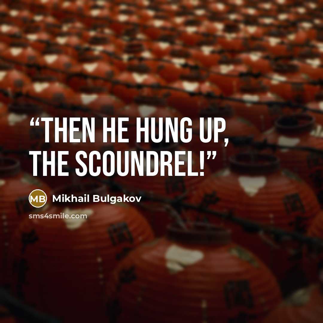 “Then he hung up, the scoundrel!” quote by Mikhail Bulgakov
