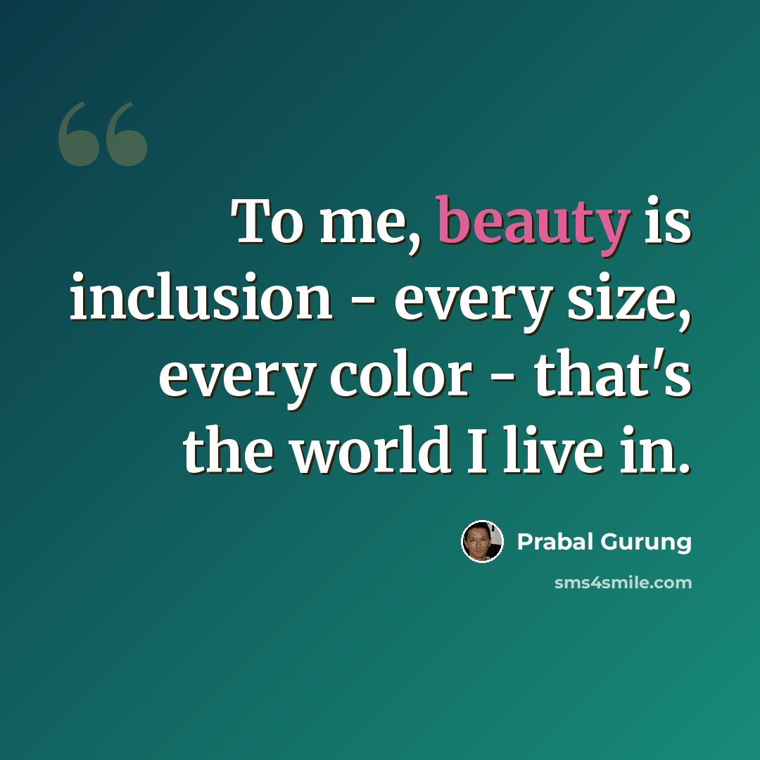 “To me, beauty is inclusion - every size, every color - that's the world I live in.” quote by Prabal Gurung