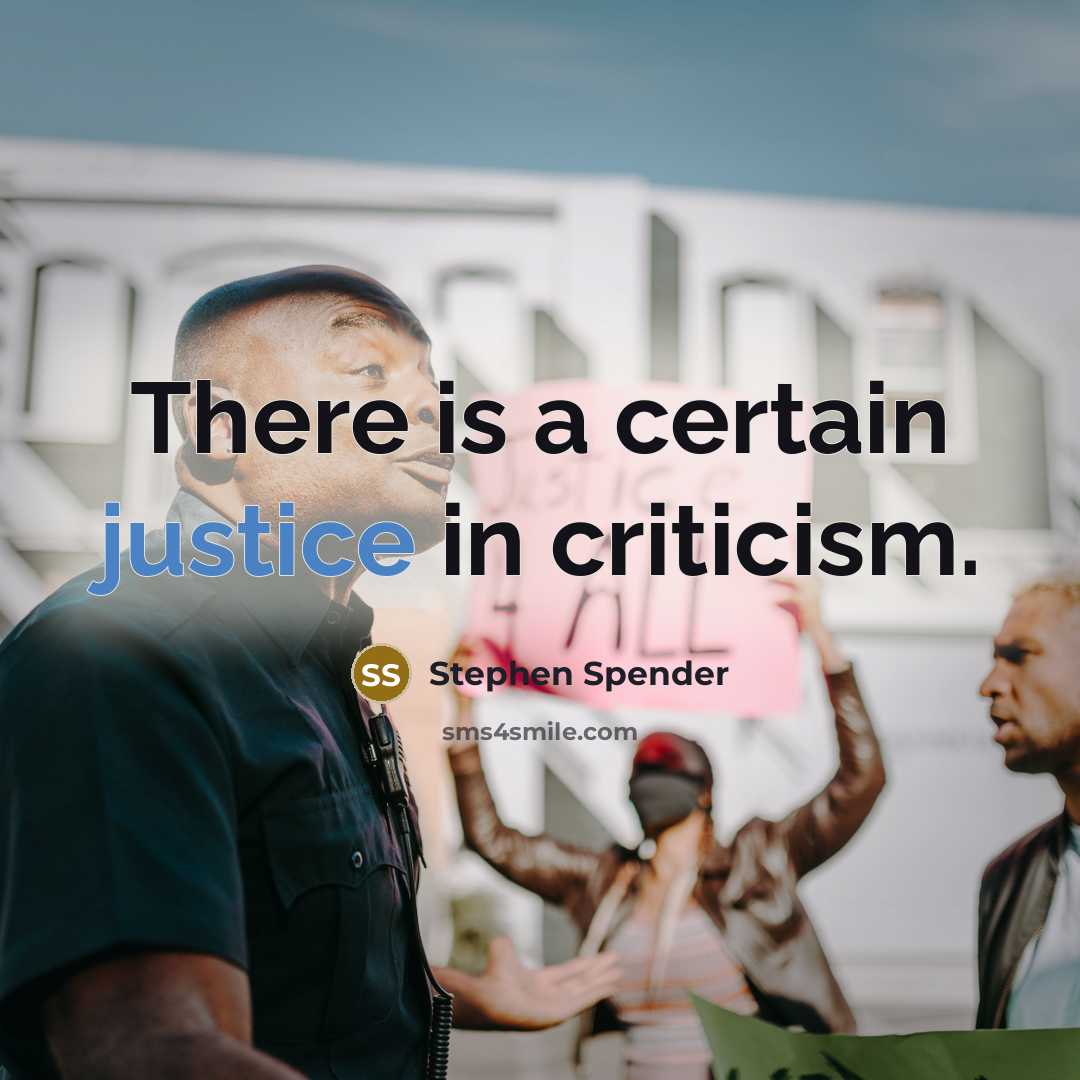 “There is a certain justice in criticism.” quote by Stephen Spender
