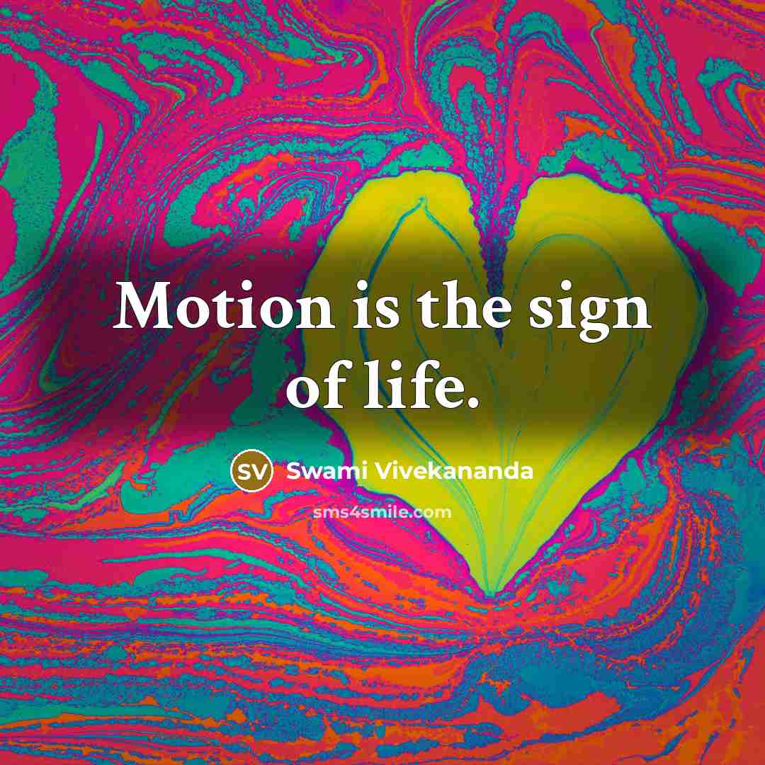“Motion is the sign of life.” quote by Swami Vivekananda