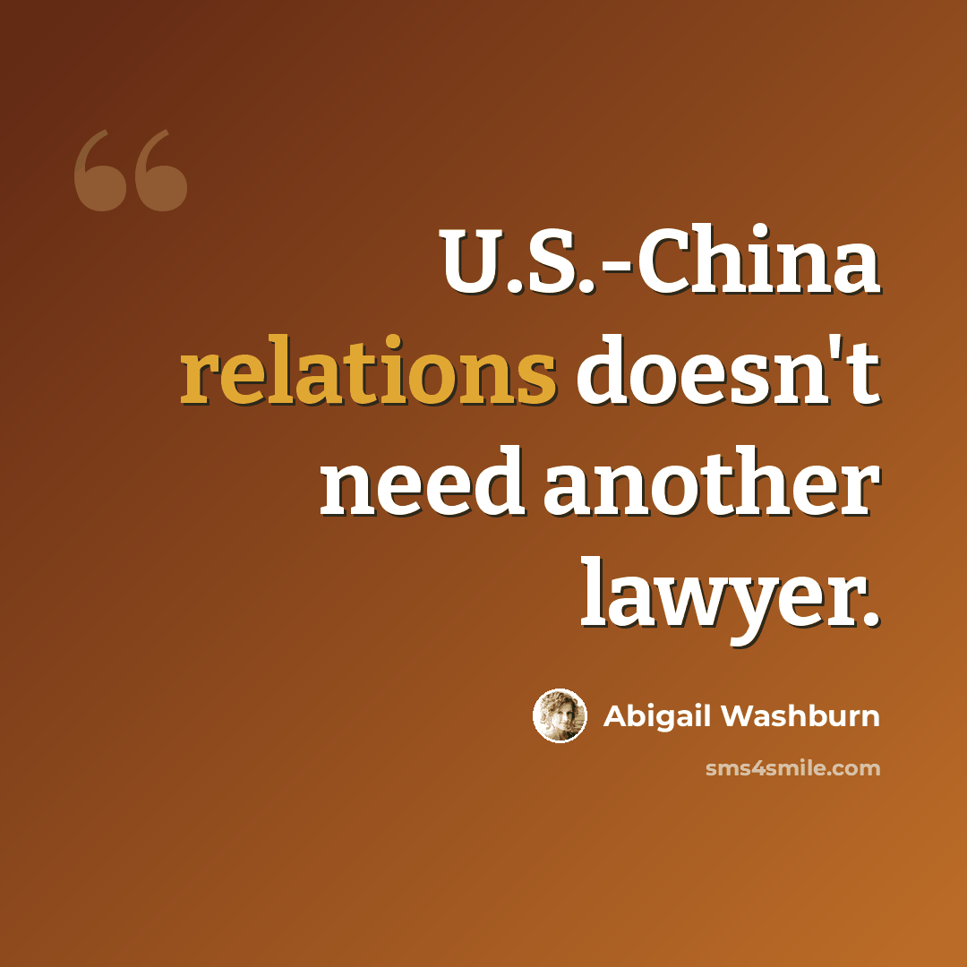 “U.S.-China relations doesn't need another lawyer.” quote by Abigail Washburn