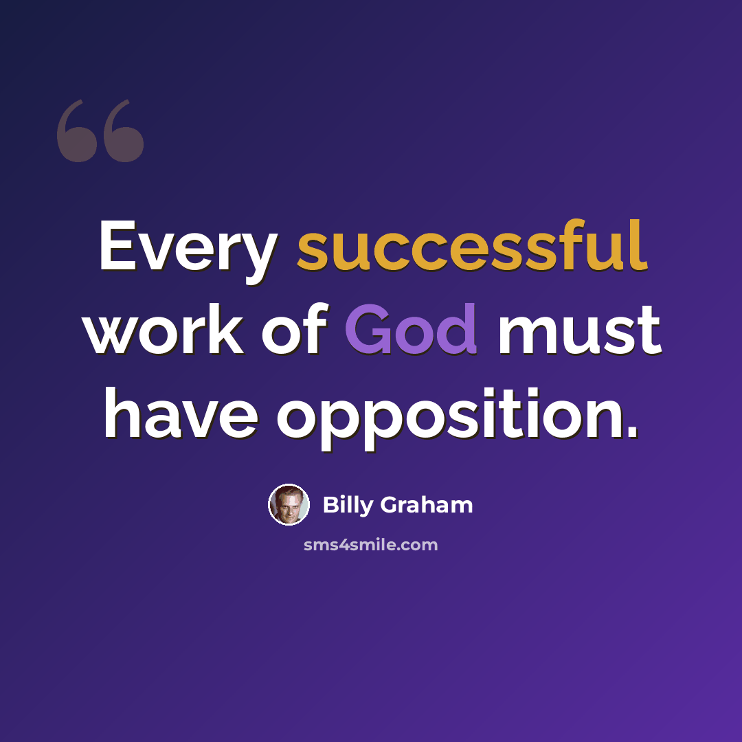 “Every successful work of God must have opposition.” quote by Billy Graham