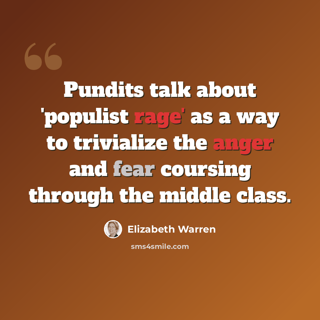 “Pundits talk about 'populist rage' as a way to trivialize the anger and fear coursing through the middle class.” quote by Elizabeth Warren