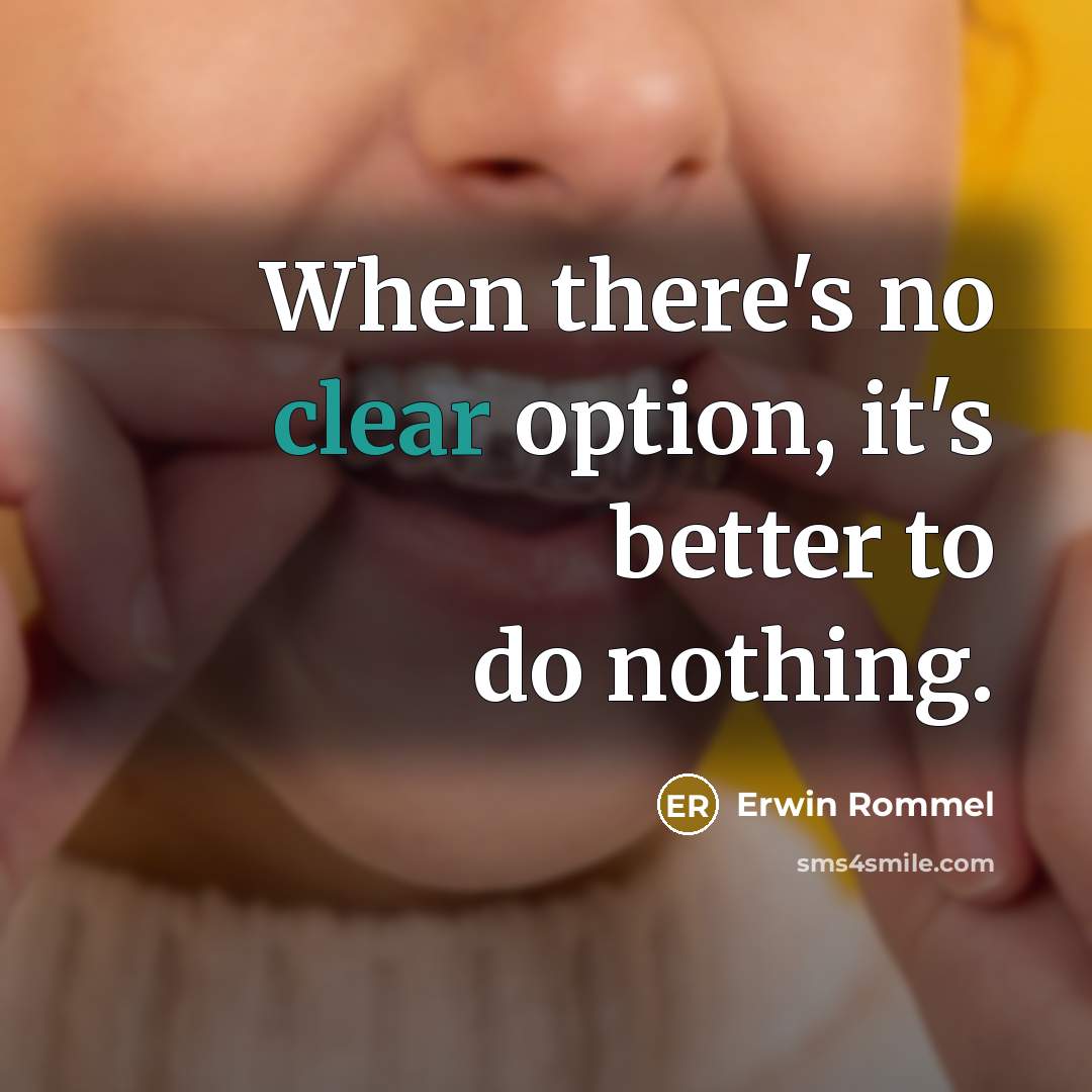 “When there's no clear option, it's better to do nothing.” quote by Erwin Rommel