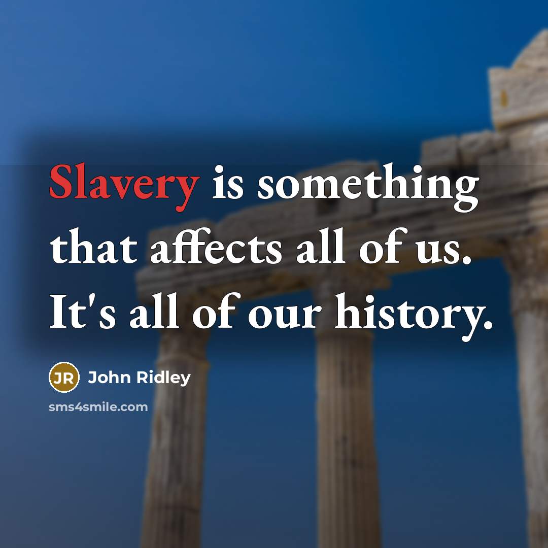 “Slavery is something that affects all of us. It's all of our history.” quote by John Ridley