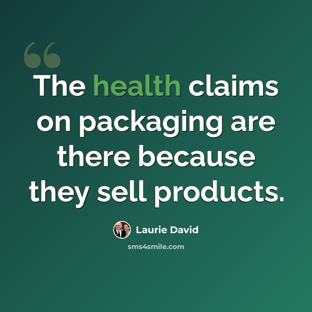“The health claims on packaging are there because they sell products.” quote by Laurie David